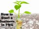 How to Start a Business in PNG; 6 Important Steps